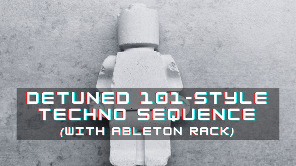 Detuned 101-Style Techno Sequence In Ableton