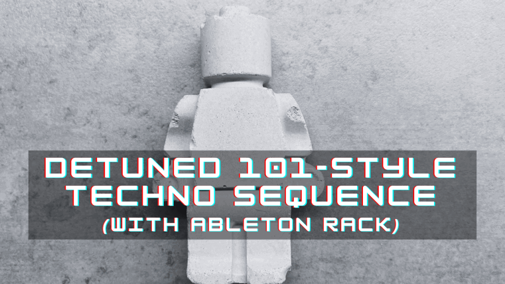 Detuned 101-Style Techno Sequence In Ableton